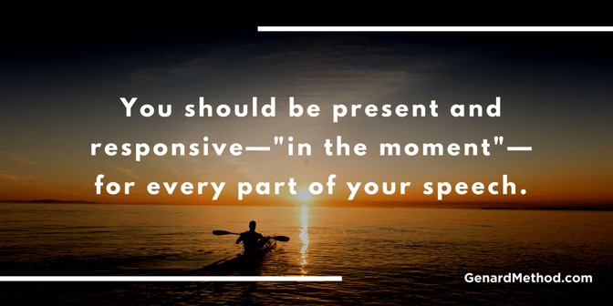 If you want to know how to give a great speech, practice being in the moment.