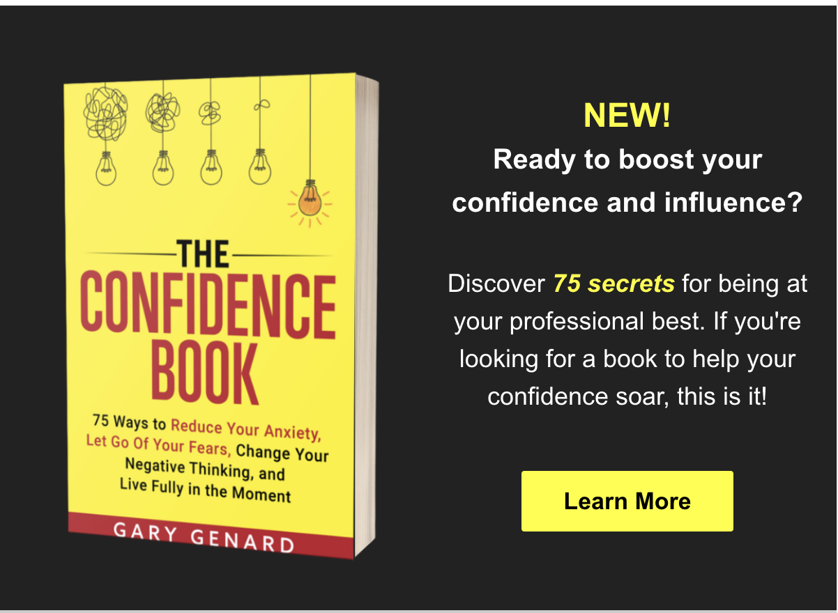 Reduce your anxiety and let go of your fears for professional success with Dr. Gary Genard's The Confidence Book.